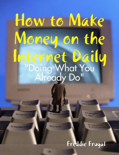 How to Make Money on the Internet Daily: "Doing What You Already Do"