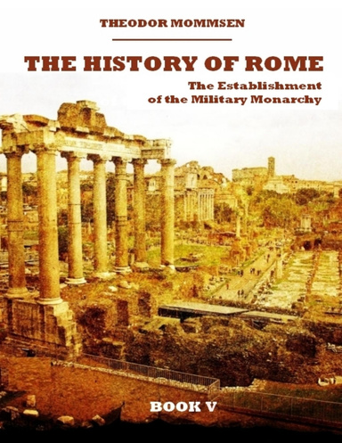 The History of Rome : The Establishment of the Military Monarchy, Book V (Illustrated)