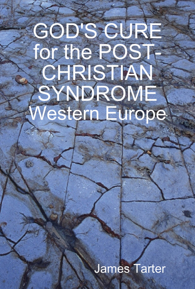 GOD'S CURE for the POST-CHRISTIAN SYNDROME: Western Europe