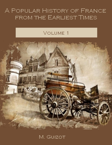 A Popular History of France from the Earliest Times : Volume 1 (Illustrated)