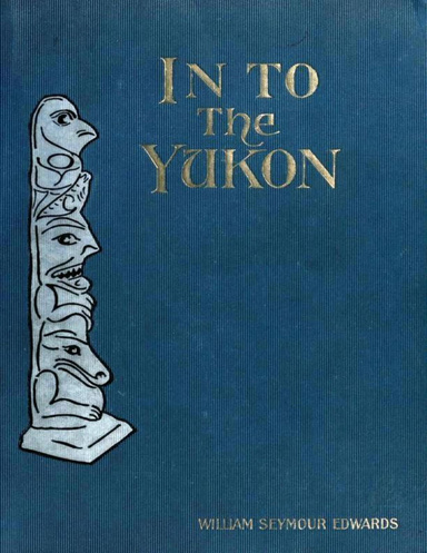 In to the Yukon: Illustrated