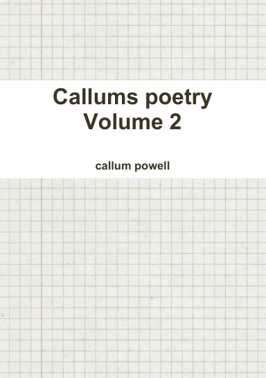 Callums poetry Volume 2