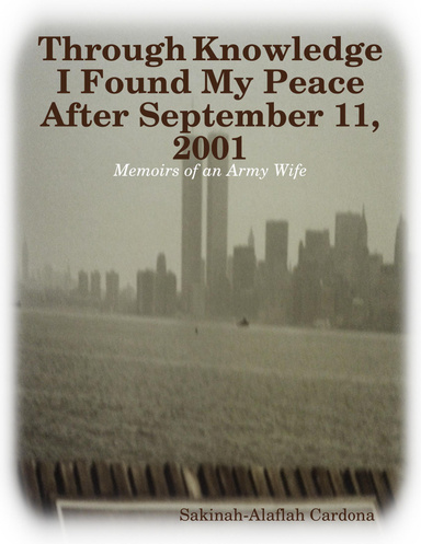 Through Knowledge I Found My Peace After September 11, 2001: Memoirs of an Army Wife