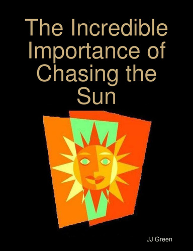 The Incredible Importance of Chasing the Sun