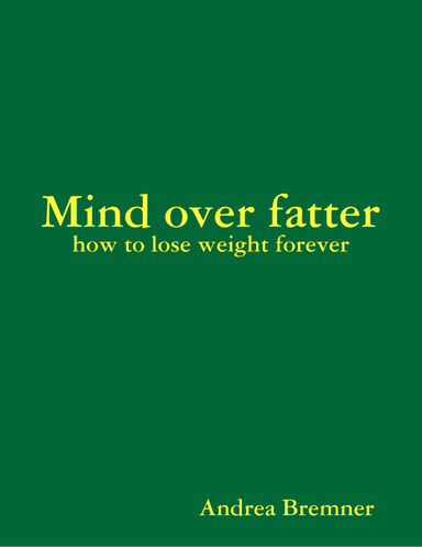 Mind over fatter - how to lose weight forever