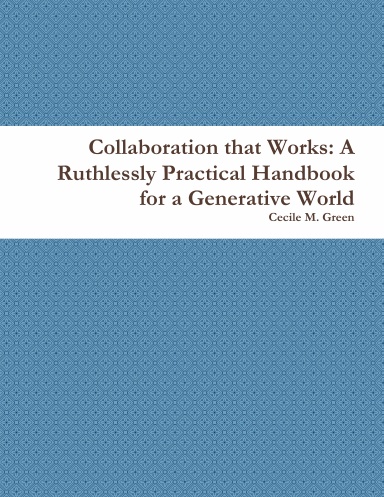 Collaboration that Works: A Ruthlessly Practical Handbook for a