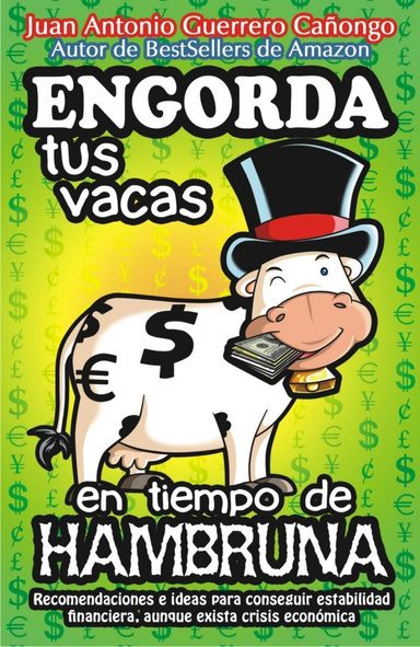 Engorda tus vacas en tiempo de hambruna – Recomendaciones e ideas para conseguir estabilidad financiera, aunque exista crisis económica