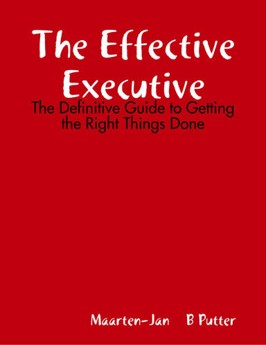 The Effective Executive: The Definitive Guide to Getting the Right Things Done