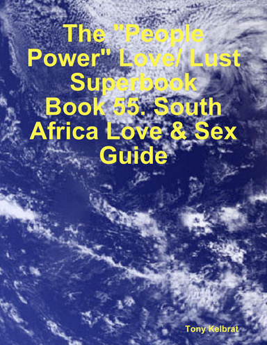The "People Power" Love/ Lust Superbook:   Book 55. South Africa Love & Sex Guide