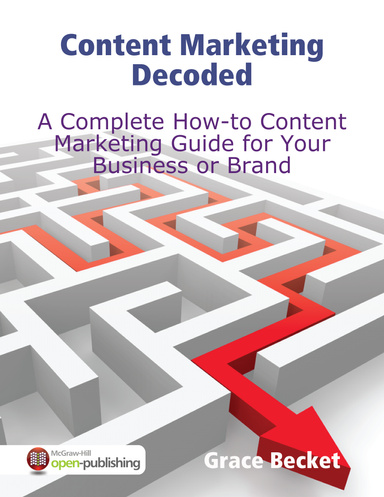 Content Marketing Decoded - A Complete How-to Content Marketing Guide for Your Business or Brand