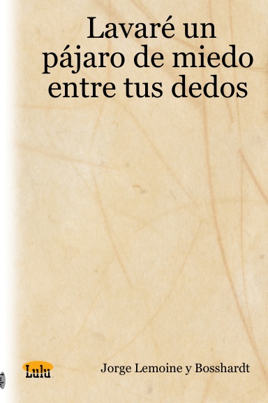 Lavaré un pájaro de miedo entre tus dedos