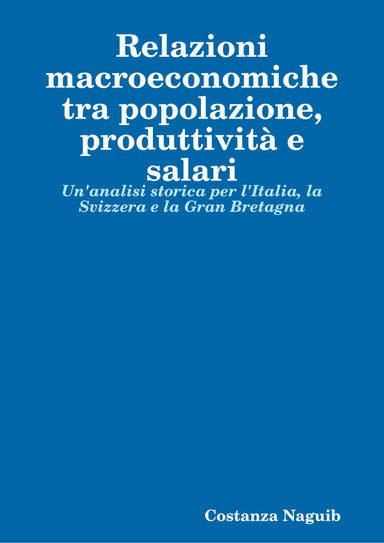 Relazioni macroeconomiche tra popolazione, produttività e salari - Un'analisi storica per l'Italia, la Svizzera e la Gran Bretagna