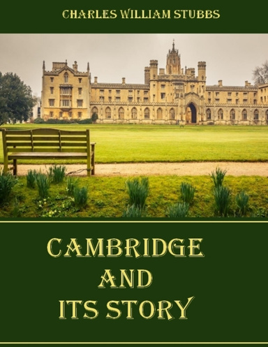 Cambridge and Its Story (Illustrated)