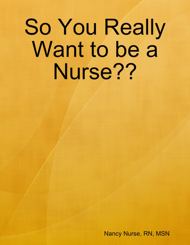 So You Really Want to be a Nurse??