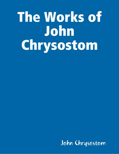 The Works of John Chrysostom