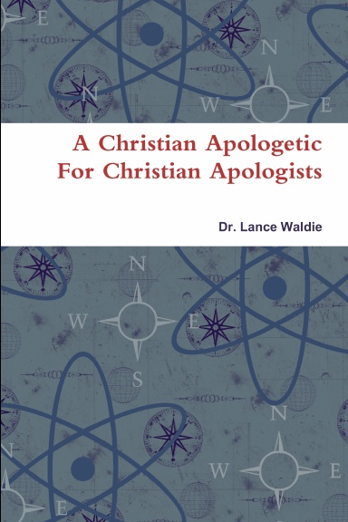 A Christian Apologetic For Christian Apologists