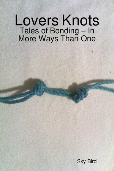 Lovers Knots: Tales of Bonding – In More Ways Than One