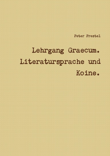 Lehrgang Graecum. Literatursprache und Koine.