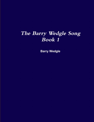 The Barry Wedgle Song Book 1