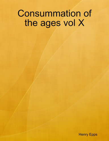Consummation of the ages vol X