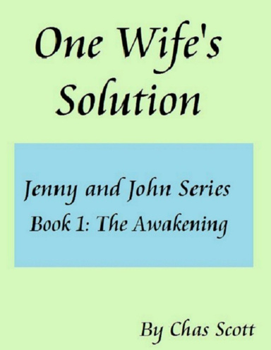 One Wife's Solution (Jenny and John Series) Book 1: The Awakening