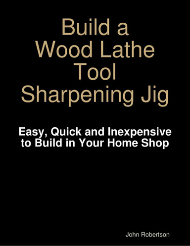 Build a Wood Lathe Tool Sharpening Jig
