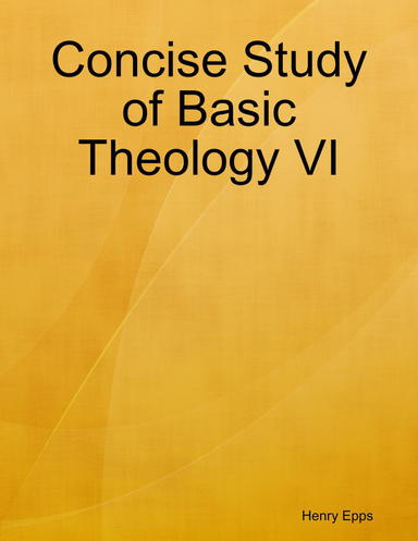 Concise Study of Basic Theology VI