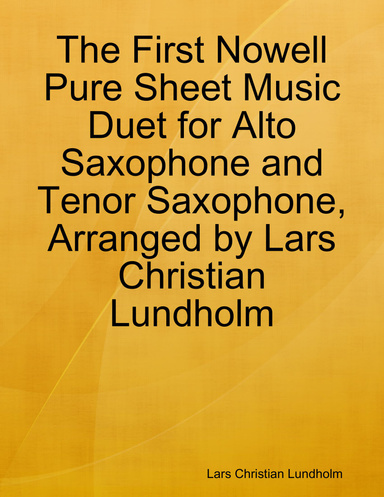 The First Nowell Pure Sheet Music Duet for Alto Saxophone and Tenor Saxophone, Arranged by Lars Christian Lundholm