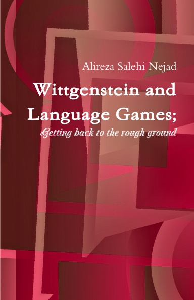 Wittgenstein and Language Games; Getting back to the rough ground