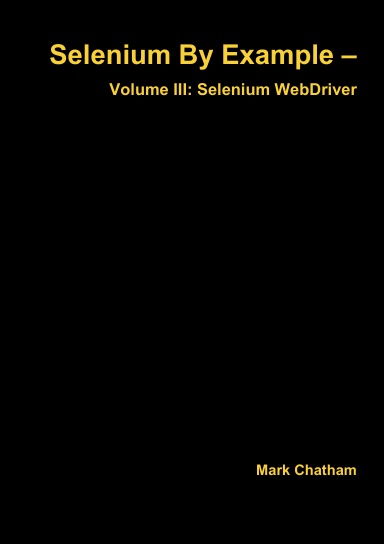 Selenium By Example – Volume III: Selenium WebDriver