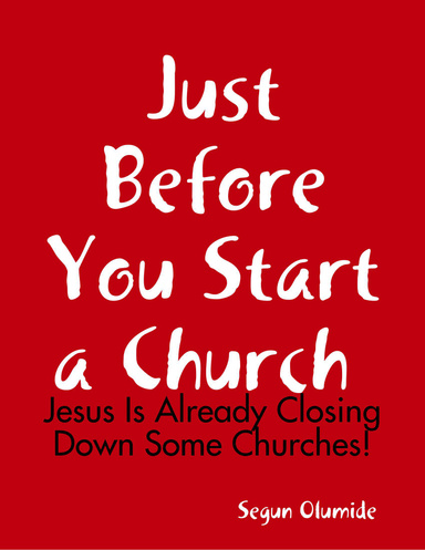 Just Before You Start a Church : Jesus Is Already Closing Down Some Churches!