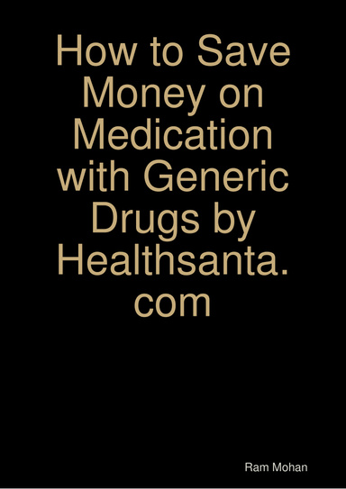 How to Save Money on Medication with Generic Drugs by Healthsanta.com