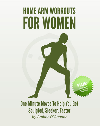 Home Arm Workouts for Women: One Minute Moves to Help You Get Sculpted, Sleeker, Faster