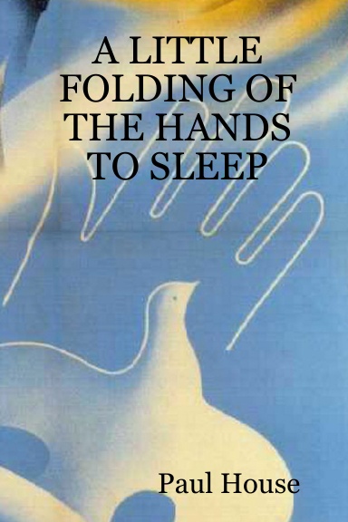 A LITTLE FOLDING OF THE HANDS TO SLEEP