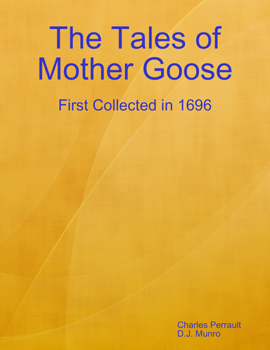 The Tales of Mother Goose: First Collected in 1696