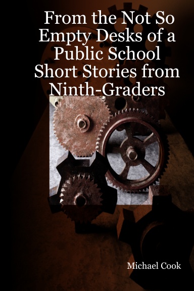 From the Not So Empty Desks of a Public School: Short Stories from Ninth-Graders