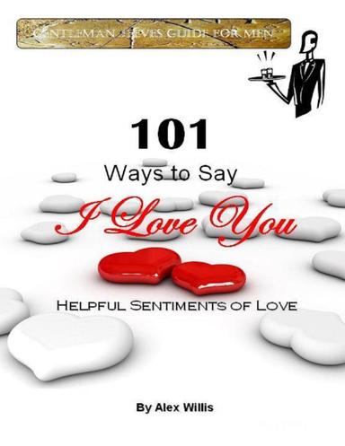 Gentleman Jeeves Guide for Men:  101 Ways to Say I Love You - Helpful Sentiments of Love