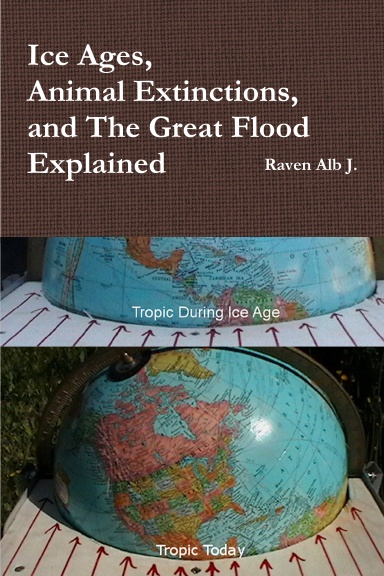 Ice Ages, Animal Extinctions, and  The Great Flood Explained