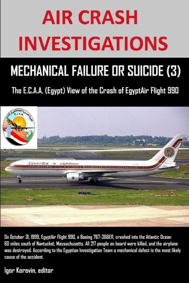 AIR CRASH INVESTIGATIONS, MECHANICAL FAILURE OR SUICIDE? (3), The E,C.A.A. (Egypt) View of the Crash of EgyptAir Flight 990