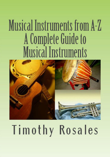 Musical Instruments from A-Z: A Complete Guide to Musical Instruments
