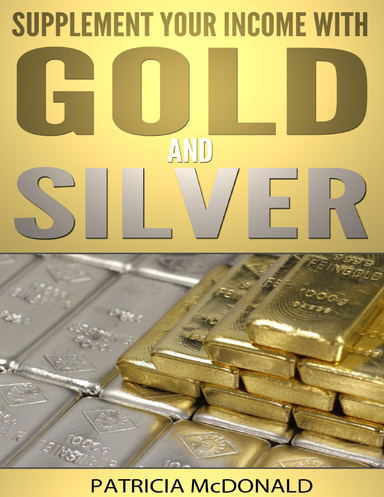 Supplement Your Income with Income From Buying Gold and Silver