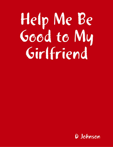 Help Me Be Good to My Girlfriend