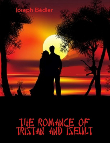 The Romance of Tristan and Iseult (Illustrated)