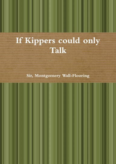 If Kippers could only Talk