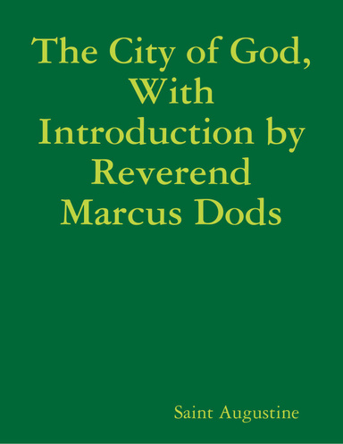 The City of God, With Introduction by Reverend Marcus Dods