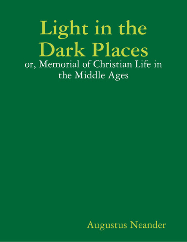 Light in the Dark Places: Or, Memorial of Christian Life in the Middle Ages