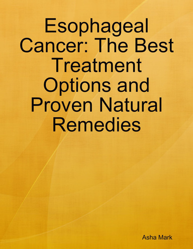 Esophageal Cancer: The Best Treatment Options and Proven Natural Remedies