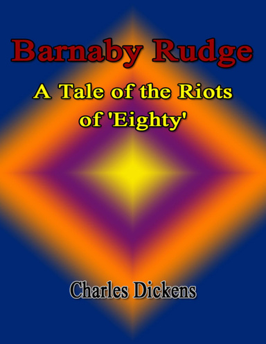 Barnaby Rudge: A Tale of the Riots of 'Eighty'