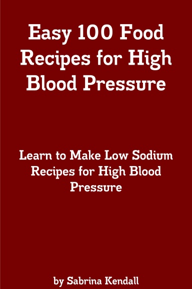 Easy 100 Food Recipes for High Blood Pressure