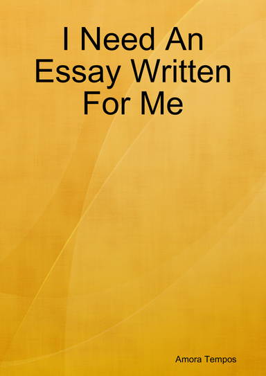 I Need An Essay Written For Me